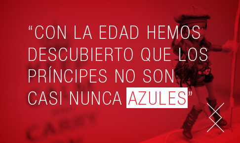 Con la edad hemos descubierto que los príncipes no son casi nunca azules